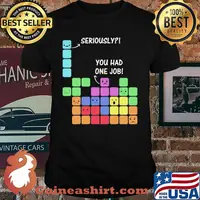 Seriously You Had One Job Shirt
