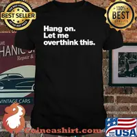 Hang on. Let me overthink this. Classic T-Shirt