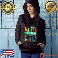 I ám math teacher of course i have problems maths teacher Shirt