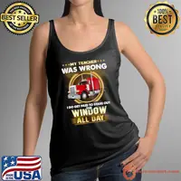 My teacher was wrong, I do get paid to stare out the window T-Shirt Tank Top