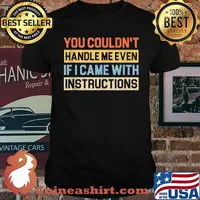 You Couldn't Handle Me Even I Came With Instructions T-shirt