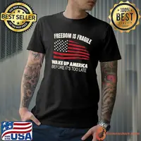 Best freedom is Fragile Wake Up America Before it's Too Late T-Shirt
