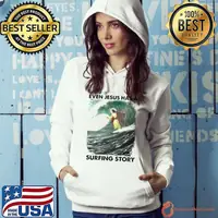 Funny Even Jesus has a surfing story shirt