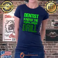 Top dentist Funny Saying Dental Clinic Dentist Know The Drill T-shirt