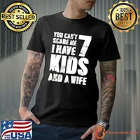 Top you Can´t Scare Me I Have 7 Kids And A Wife Stepdad Adult T-Shirt