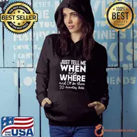 Best Just Tell Me When And Where And I'Ll Be There 20 Minutes Late Shirt