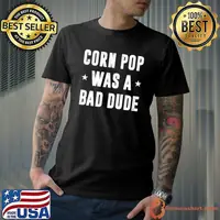 Corn Pop Was A Bad Dude Meme T-Shirt