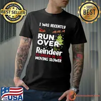I Was Recently Run Over By A Reindeer Christmas So Pardon T-shirt