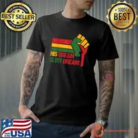 His Dream is My Dream MLK Day T-Shirt