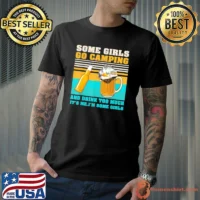 Some Girls Go Camping Drink Too Much Camper Girls Camps T-Shirt
