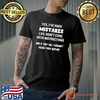 Yes I've Made Mistakes Life Didn't Come With Instructions T-Shirt