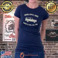 Drink Apple Juice Because OJ Will Kill You T-Shirt Ladiestee