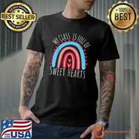 Funny My Class Full Of Sweet Hearts Valentine's Day Teacher T-Shirt