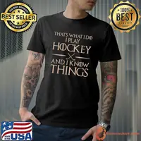 That's What I Do I Play And Know Things - Hockey T-shirt