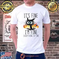 It's Fine I'm Fine Everything Is Fine Funny Cat T-Shirt