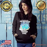 Never underestimate an old man who is also aTrucker and was born in April shirt