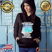 Never underestimate an old man who is also aTrucker and was born in December shirt