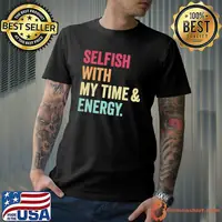 Selfish with my time and energy retro vintage distressed shirt