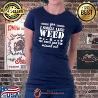 Yes I Smell Like Weed You Smell Like You Missed Out T-Shirt