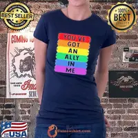 You've got an ally in me color s shirt