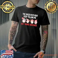 The Voices In My Head Keep Telling Me Get More Gnomes funny T-Shirt