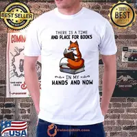 There Is A Time And Place For Books In My Hands And Now Fox Shirt