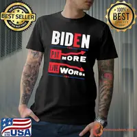 AntI Biden pay more live worse Biden pay more shirt