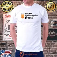 More Pyridostigmine Please Myasthenia Gravis MG Awareness T-Shirt