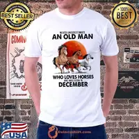 Never underestimate an old man who love horses was born in december shirt
