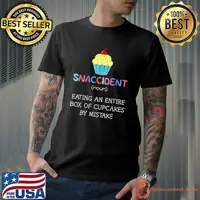 Snaccident Noun Eating An Entire Box Of Cupcakes By Mistake Fairy Cake Pastry Chef Baker T-Shirt