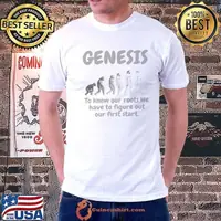 Genesis to know out roots we have to figure out out first start T-Shirt