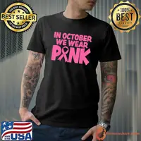 In october we wear pink breast cancer awareness shirt