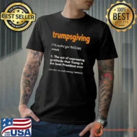 Trump Thanksgiving Trumpsgiving Definition The Act Of Expressing Gratitude T-Shirt