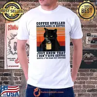 Black Cat Drinks Coffee Spelled Backwards Is Eeffoc Know That Give Had My Coffee Vintage T-Shirt