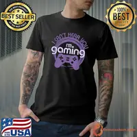Gamer Gaming I Can't Hear You I'm Gaming Video Games T-Shirt