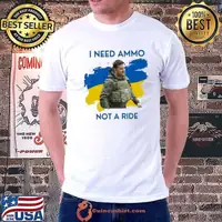 I need ammunition not a ride design volodymyr ze ukrainian president zelensky shirt