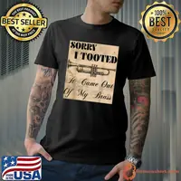 Sorry Tooted It Came Out Of My Brass Sarcastic Bass Trumpet Player Jazz Band Trombone Brass T-Shirt