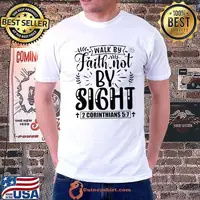 Walk By Faith Not By Sight Bible Verse 2 Corinthians 57 T-Shirt