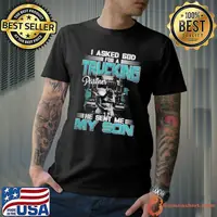 I asked god for a truckins partner he sent me my son shirt