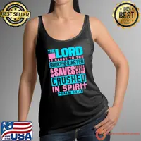 Psalm 3418 The Lord Is Close The Brokenhearted Saves Crushed Spirit T-Shirt