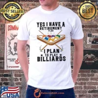 Yes I Have A Retirement Plan I Plan To Play Billiards T Shirt
