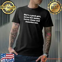 She's A Good Girl Love Her Mama Loves Jesus And America Too Shirt