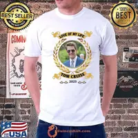 Awesome love of my life Tom Cruise 2023 shirt