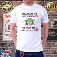 Baby Yoda children are like pancakes the first one is always a bit weird shirt