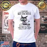 I Swear I Was Only Going To Buy One Book Not my Fault Cat shirt