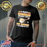 I play mandolin because i like it not because good at it shirt