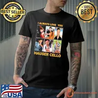 I Always love You Hauser Cello Shirt