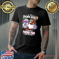 MLB Damn Right I Am A Minnesota Twins Mascot Fan Win Or Lose 2023 Shirt