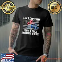 I Am A Simple Man I Drive A Truck And Believe In Jesus Ameican Flag T-Shirt
