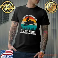 I Stopped Snowmobiling To Be Here So This Better Be Good Vintage Sunset T-Shirt